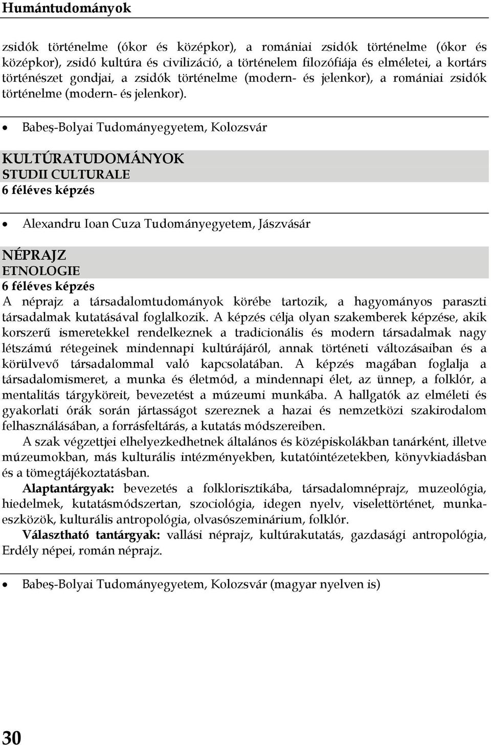 KULTÚRATUDOMÁNYOK STUDII CULTURALE Alexandru Ioan Cuza Tudományegyetem, Jászvásár NÉPRAJZ ETNOLOGIE A néprajz a társadalomtudományok körébe tartozik, a hagyományos paraszti társadalmak kutatásával