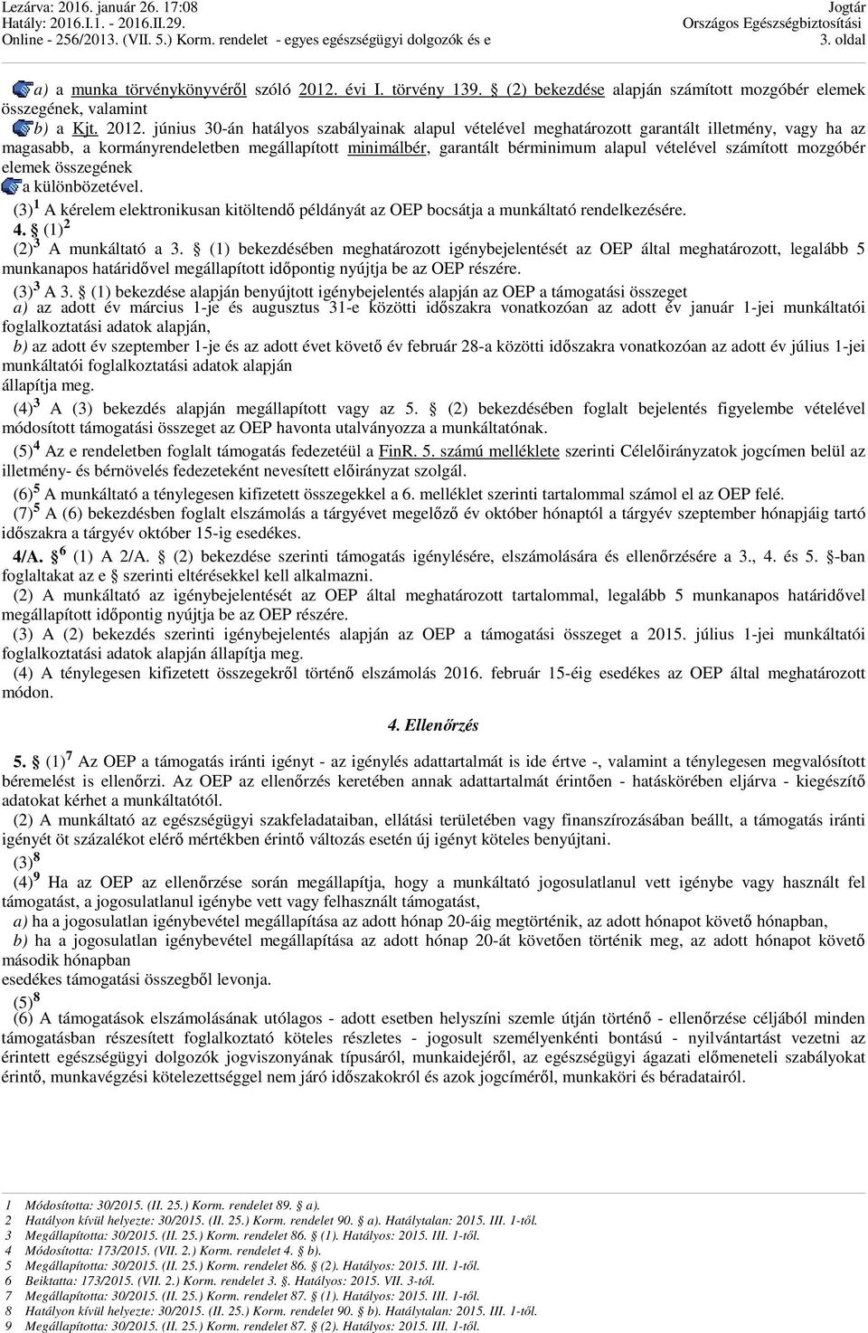 június 30-án hatályos szabályainak alapul vételével meghatározott garantált illetmény, vagy ha az magasabb, a kormányrendeletben megállapított minimálbér, garantált bérminimum alapul vételével