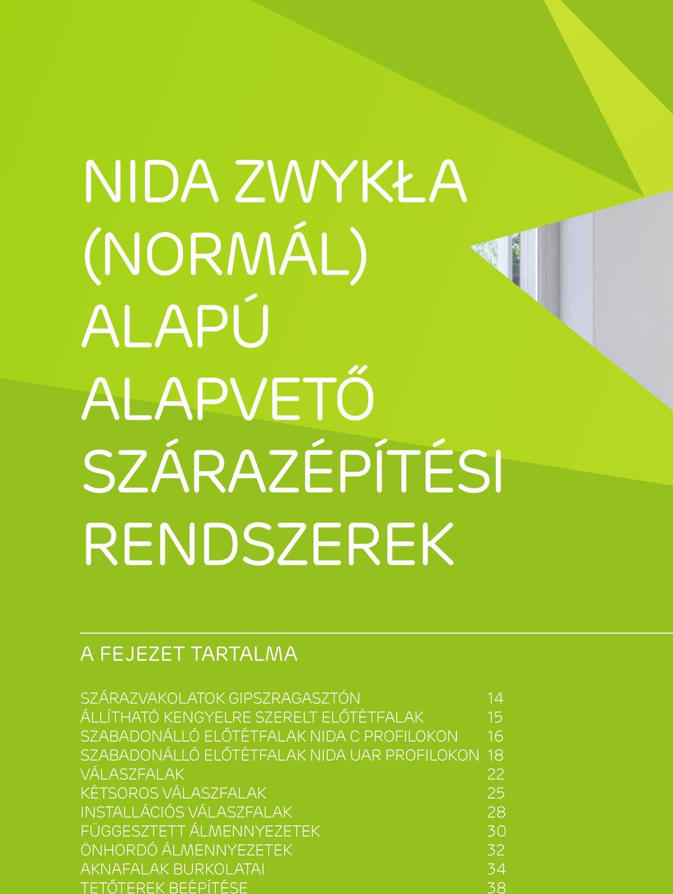 16 SZABADONÁLLÓ ELŐTÉTFALAK UAR PROFILOKON 18 VÁLASZFALAK 22 KÉTSOROS VÁLASZFALAK 25 INSTALLÁCIÓS