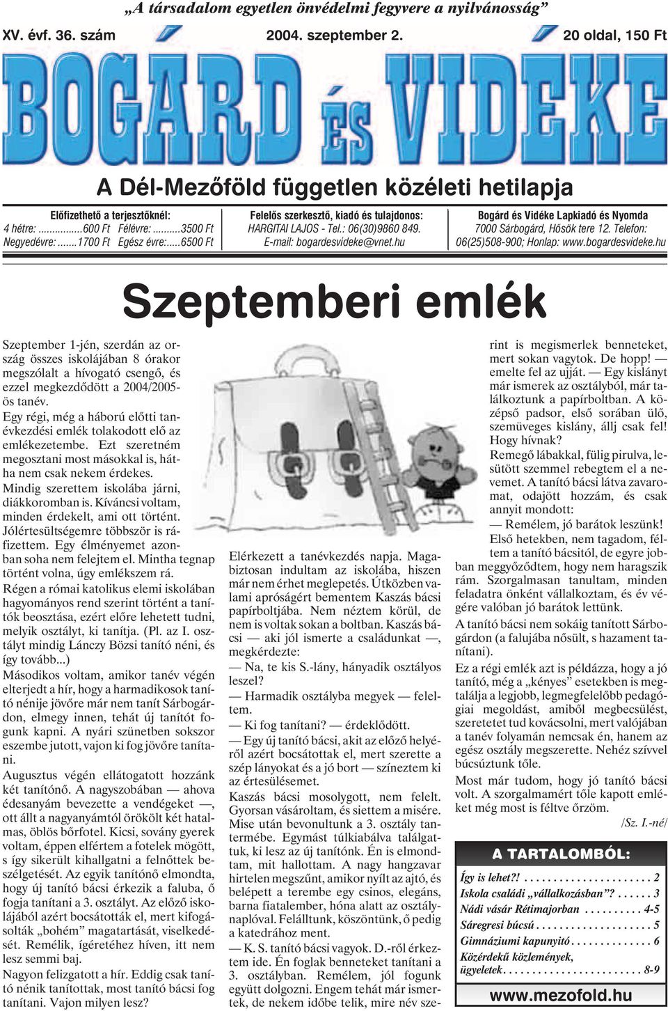 ..6500 Ft Szeptember 1-jén, szerdán az ország összes iskolájában 8 órakor megszólalt a hívogató csengõ, és ezzel megkezdõdött a 2004/2005- ös tanév.