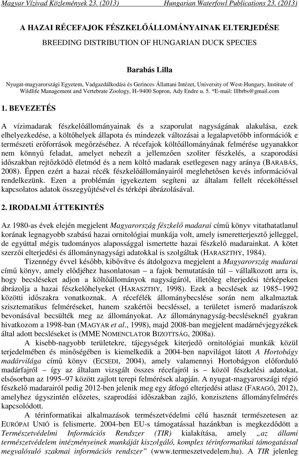 University of West-Hungary, Institute of Wildlife Management and Vertebrate Zoology, H 9400 Sopron, Ady Endre u. 5. *E-mail: lllbrbs@gmail.com 1.