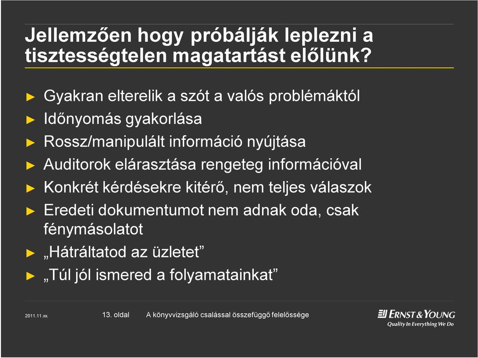 nyújtása Auditorok elárasztása rengeteg információval Konkrét kérdésekre kitérő, nem teljes