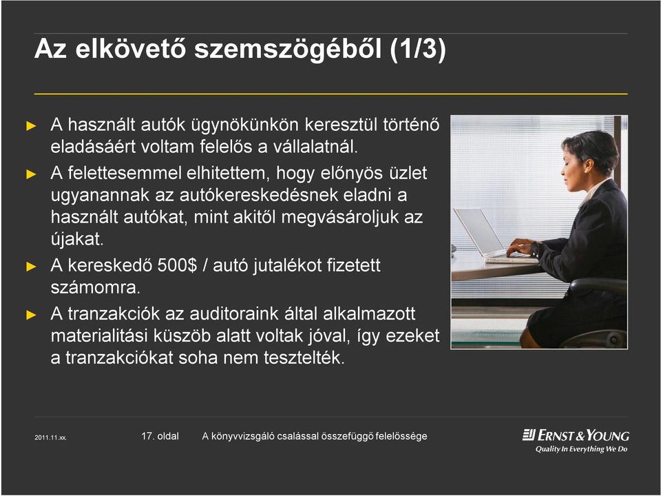 A felettesemmel elhitettem, hogy előnyös üzlet ugyanannak az autókereskedésnek eladni a használt autókat, mint