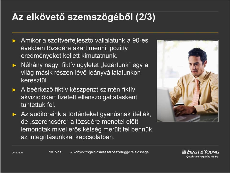 A beérkező fiktív készpénzt szintén fiktív akvizíciókért fizetett ellenszolgáltatásként tüntettük fel.