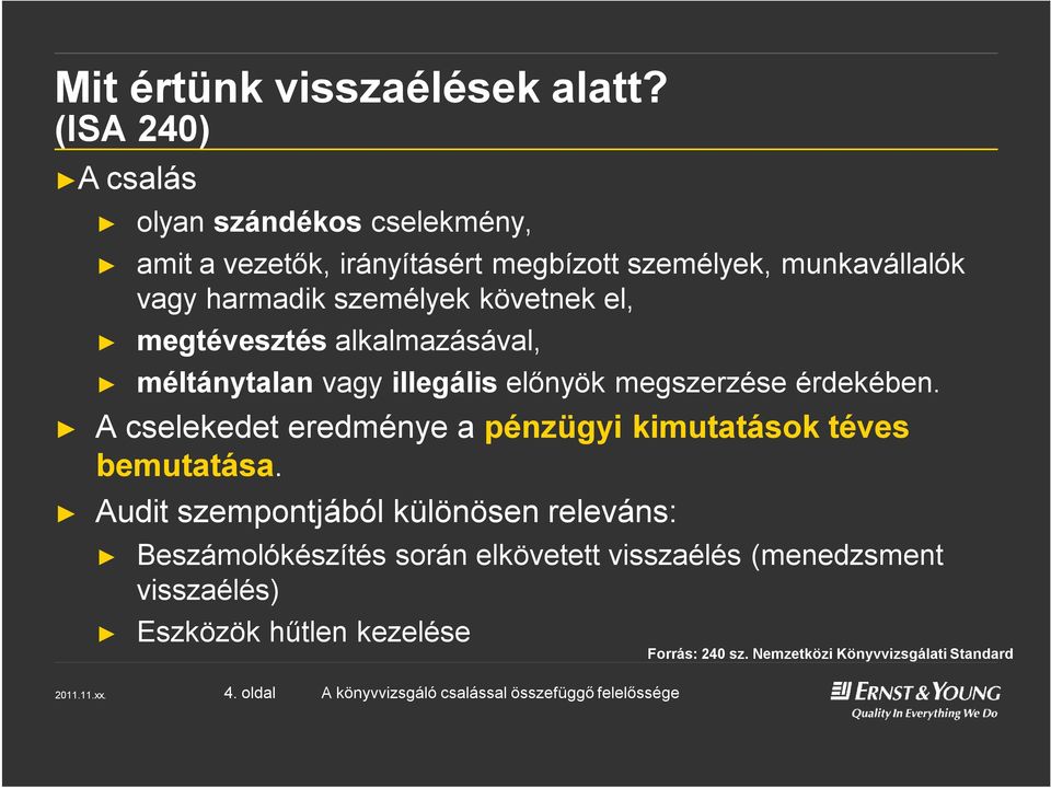 személyek követnek el, megtévesztés alkalmazásával, méltánytalan vagy illegális előnyök megszerzése érdekében.