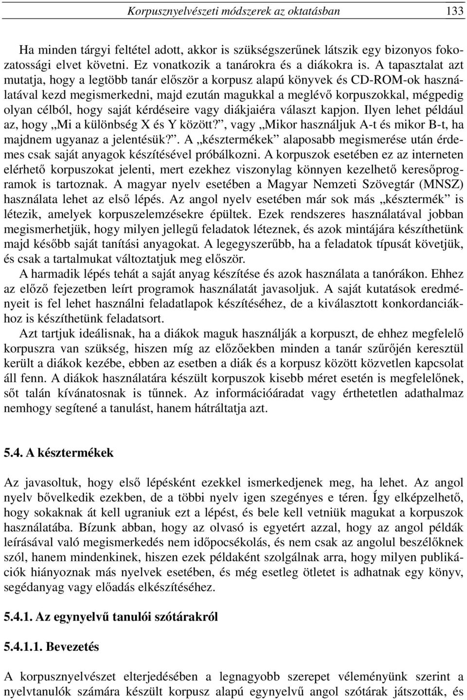 saját kérdéseire vagy diákjaiéra választ kapjon. Ilyen lehet például az, hogy Mi a különbség X és Y között?, vagy Mikor használjuk A-t és mikor B-t, ha majdnem ugyanaz a jelentésük?