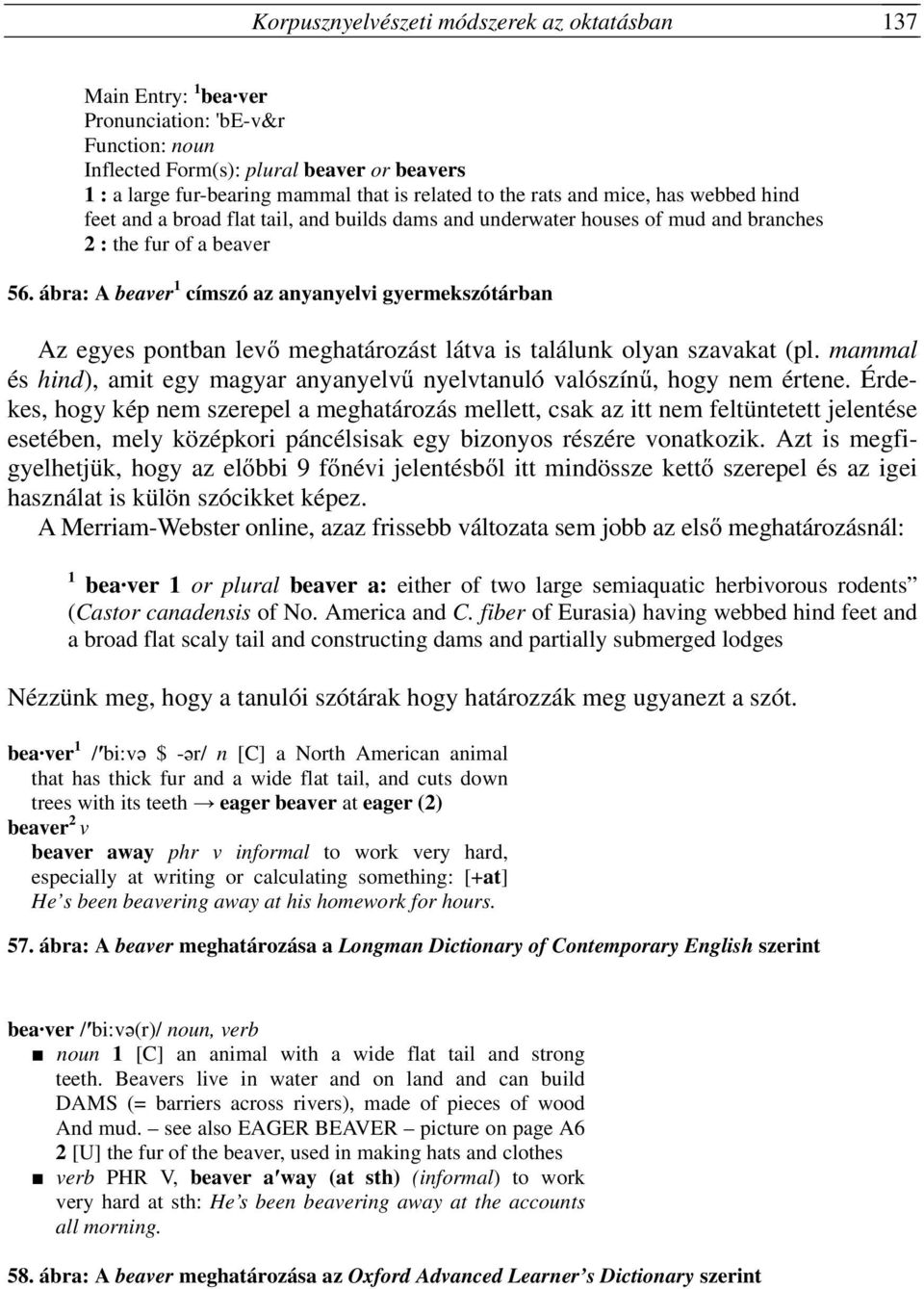 ábra: A beaver 1 címszó az anyanyelvi gyermekszótárban Az egyes pontban levő meghatározást látva is találunk olyan szavakat (pl.