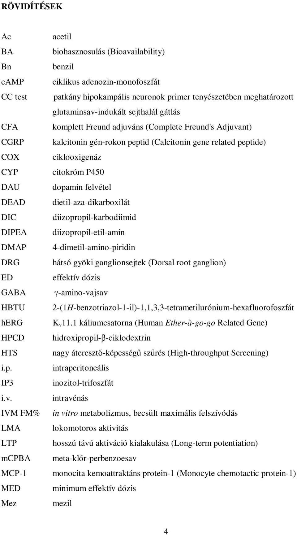 sejthalál gátlás komplett Freund adjuváns (Complete Freund's Adjuvant) kalcitonin gén-rokon peptid (Calcitonin gene related peptide) ciklooxigenáz citokróm P450 dopamin felvétel