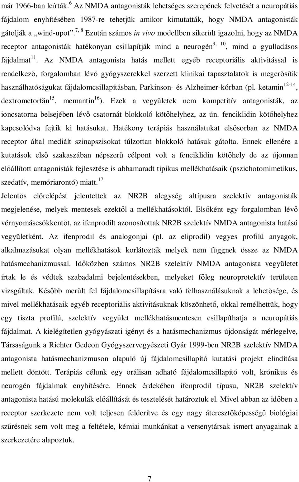 Az MDA antagonista hatás mellett egyéb receptoriális aktivitással is rendelkezı, forgalomban lévı gyógyszerekkel szerzett klinikai tapasztalatok is megerısítik használhatóságukat