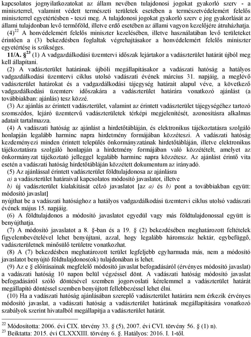 (4) 22 A honvédelemért felelős miniszter kezelésében, illetve használatában levő területeket érintően a (3) bekezdésben foglaltak végrehajtásakor a honvédelemért felelős miniszter egyetértése is