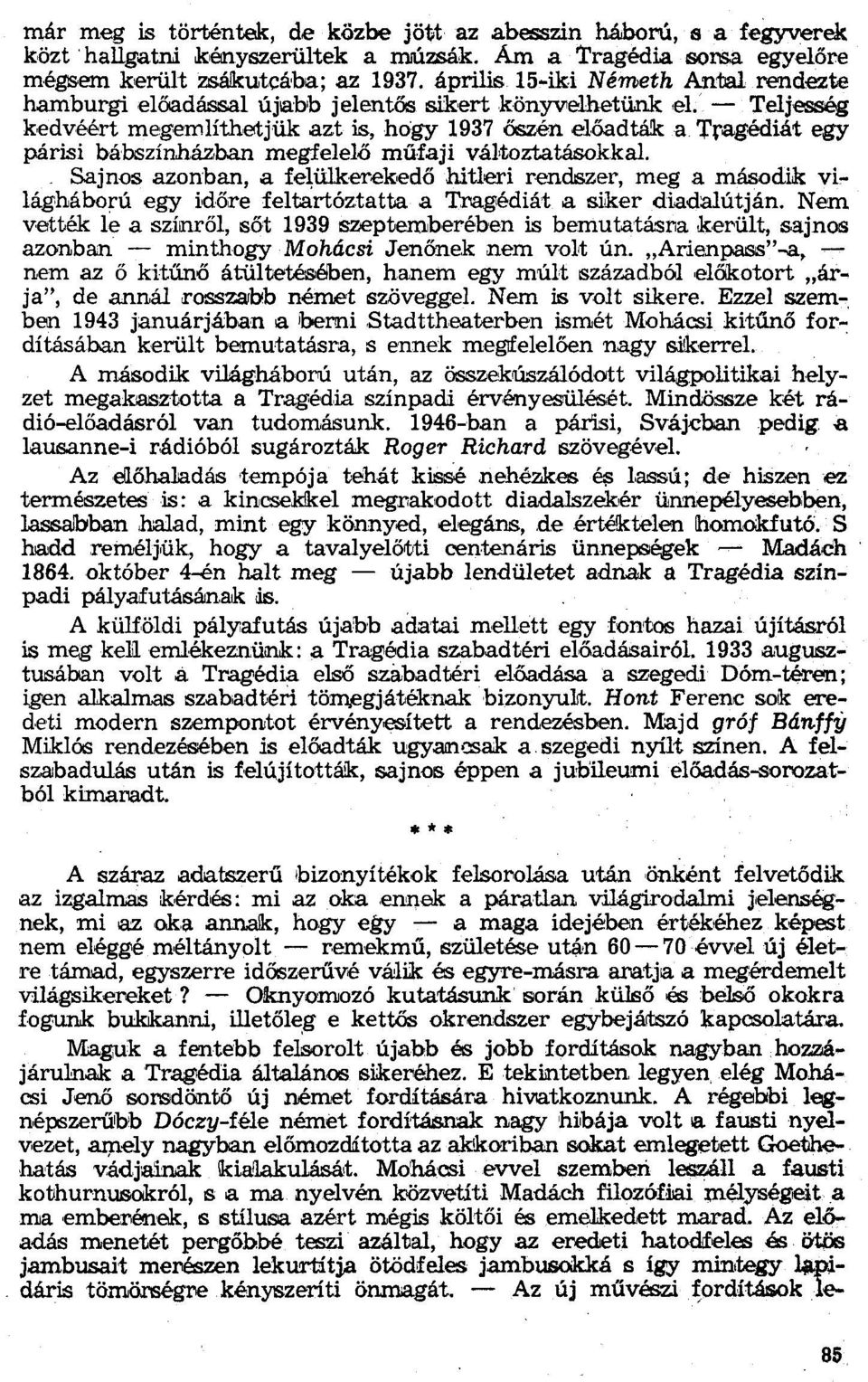 - Teljesség kedvéért megemlíthetjük azt is, hogy 1937 őszén előadták a Tragédiát egy párisi bábszínházban megfelelő műfaji változtatásokkal.