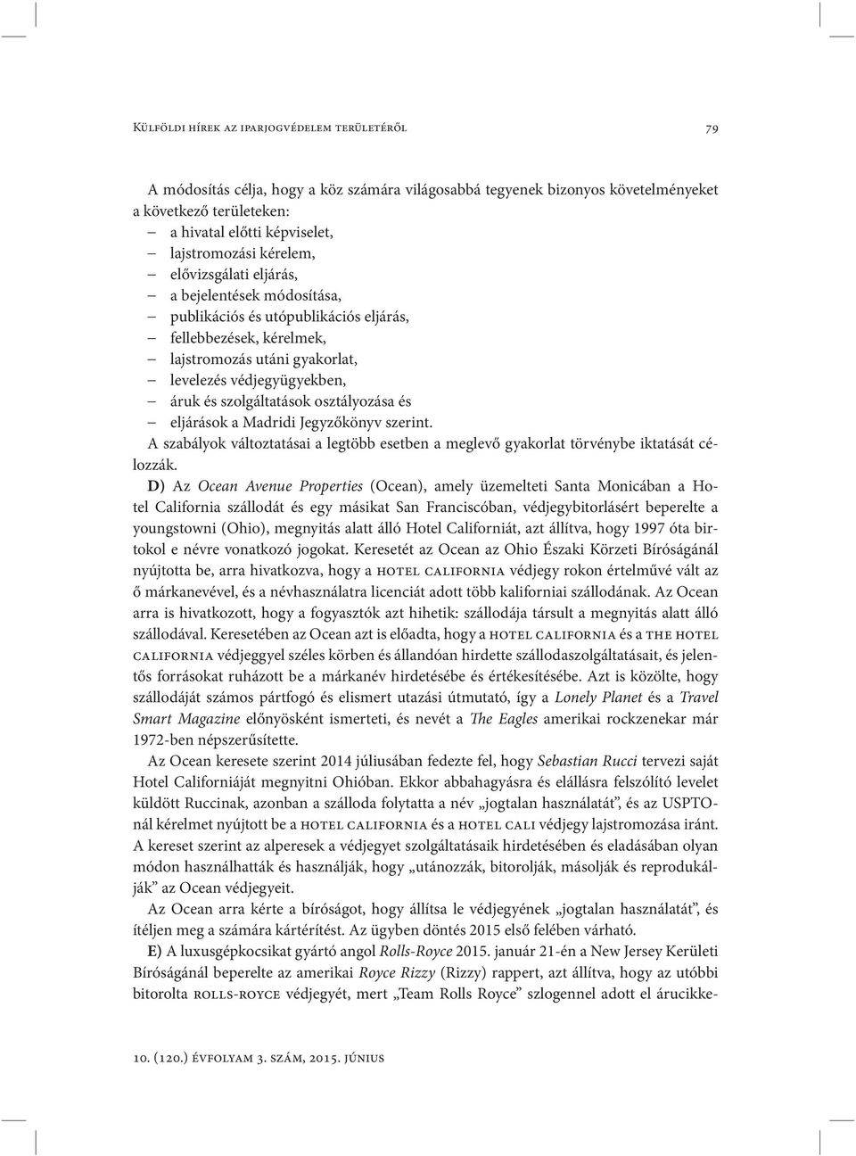 szolgáltatások osztályozása és eljárások a Madridi Jegyzőkönyv szerint. A szabályok változtatásai a legtöbb esetben a meglevő gyakorlat törvénybe iktatását célozzák.