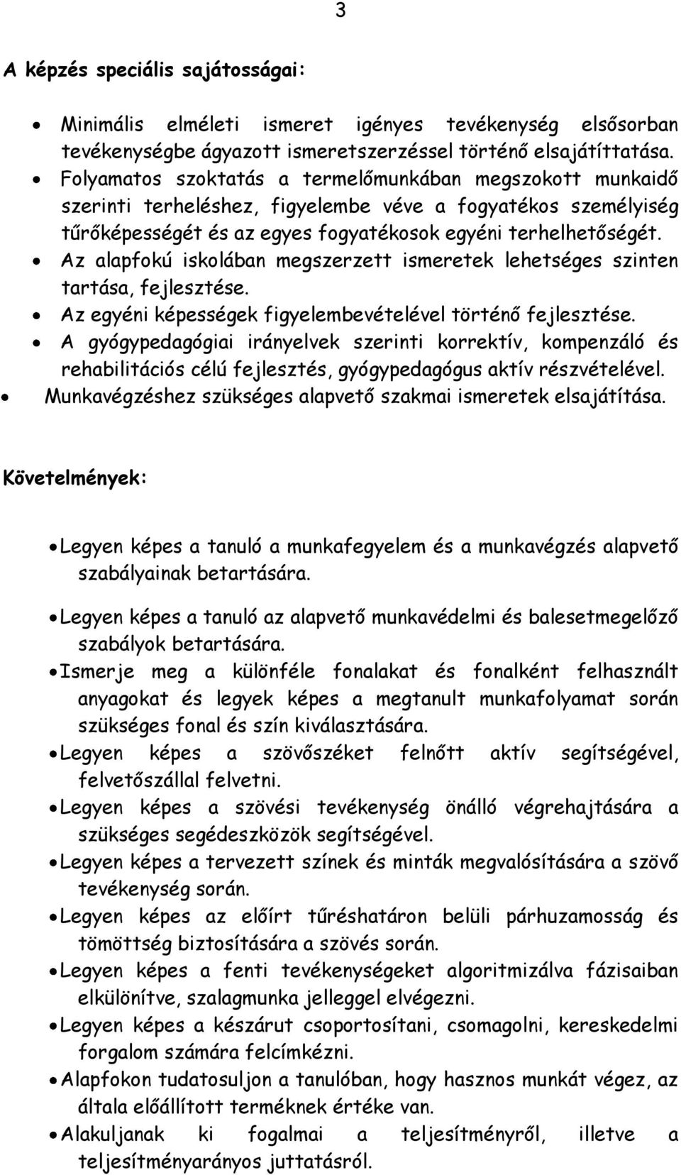 Az alapfokú iskolában megszerzett ismeretek lehetséges szinten tartása, Az egyéni képességek figyelembevételével történő A gyógypedagógiai irányelvek szerinti korrektív, kompenzáló és rehabilitációs