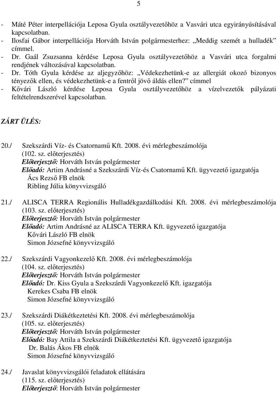 Gaál Zsuzsanna kérdése Leposa Gyula osztályvezetıhöz a Vasvári utca forgalmi rendjének változásával kapcsolatban. - Dr.