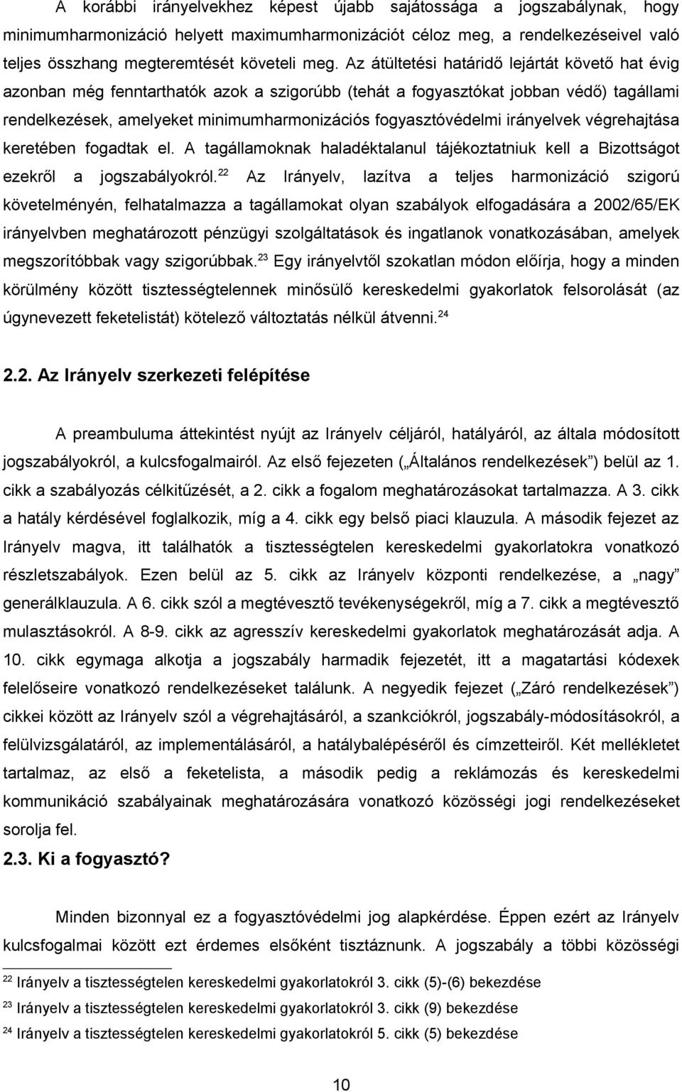 irányelvek végrehajtása keretében fogadtak el. A tagállamoknak haladéktalanul tájékoztatniuk kell a Bizottságot ezekről a jogszabályokról.