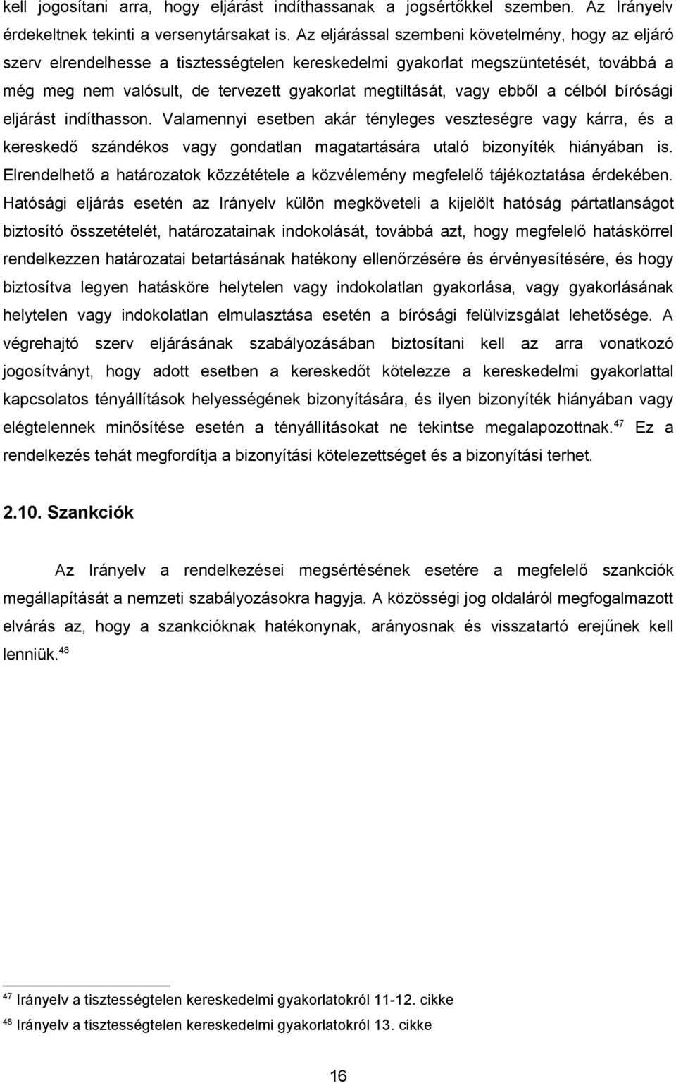 vagy ebből a célból bírósági eljárást indíthasson. Valamennyi esetben akár tényleges veszteségre vagy kárra, és a kereskedő szándékos vagy gondatlan magatartására utaló bizonyíték hiányában is.