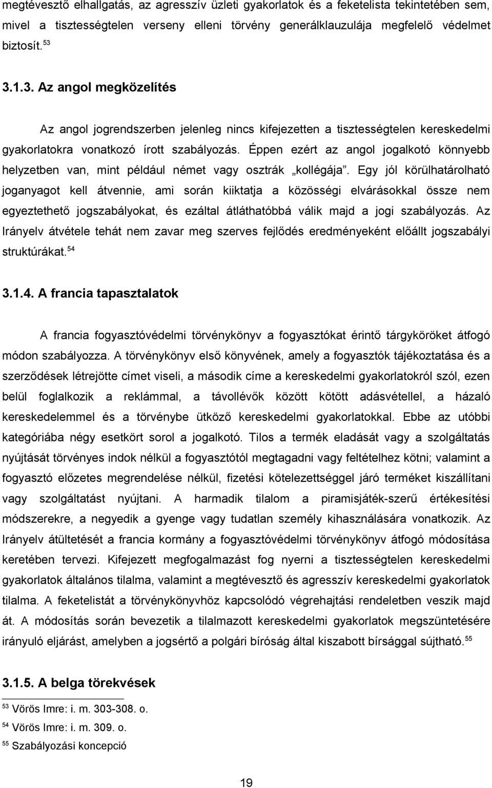 Éppen ezért az angol jogalkotó könnyebb helyzetben van, mint például német vagy osztrák kollégája.