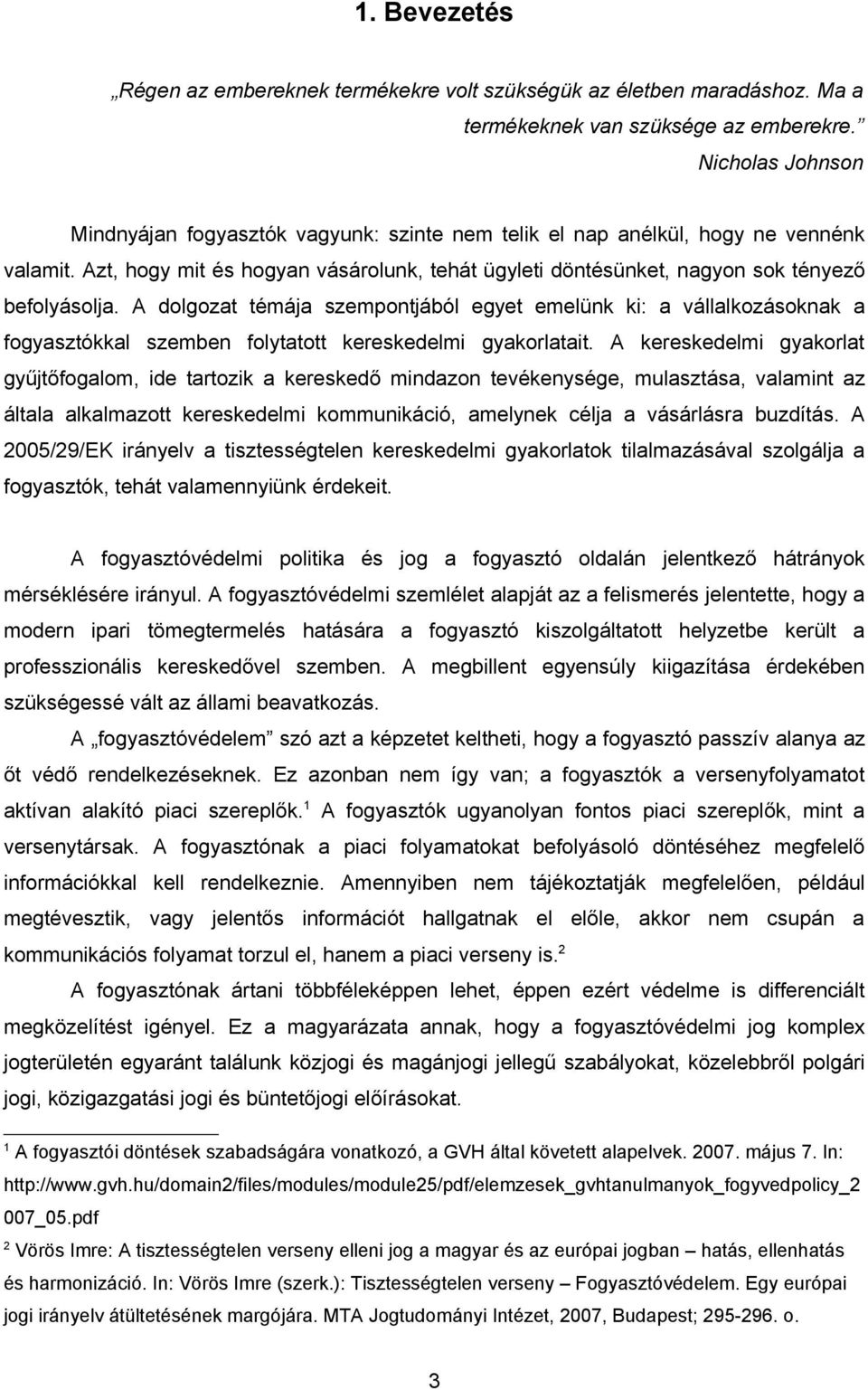 Azt, hogy mit és hogyan vásárolunk, tehát ügyleti döntésünket, nagyon sok tényező befolyásolja.