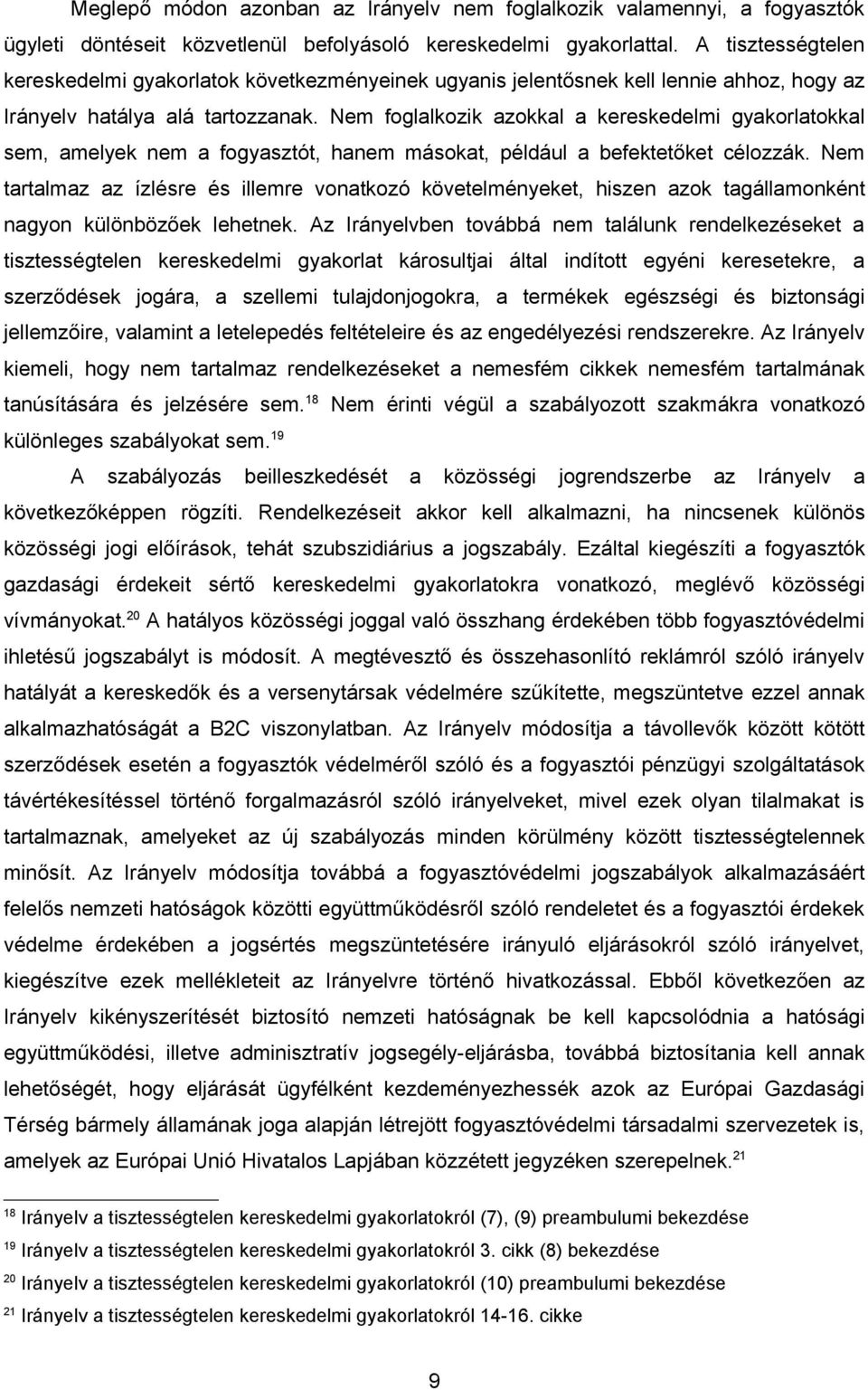 Nem foglalkozik azokkal a kereskedelmi gyakorlatokkal sem, amelyek nem a fogyasztót, hanem másokat, például a befektetőket célozzák.