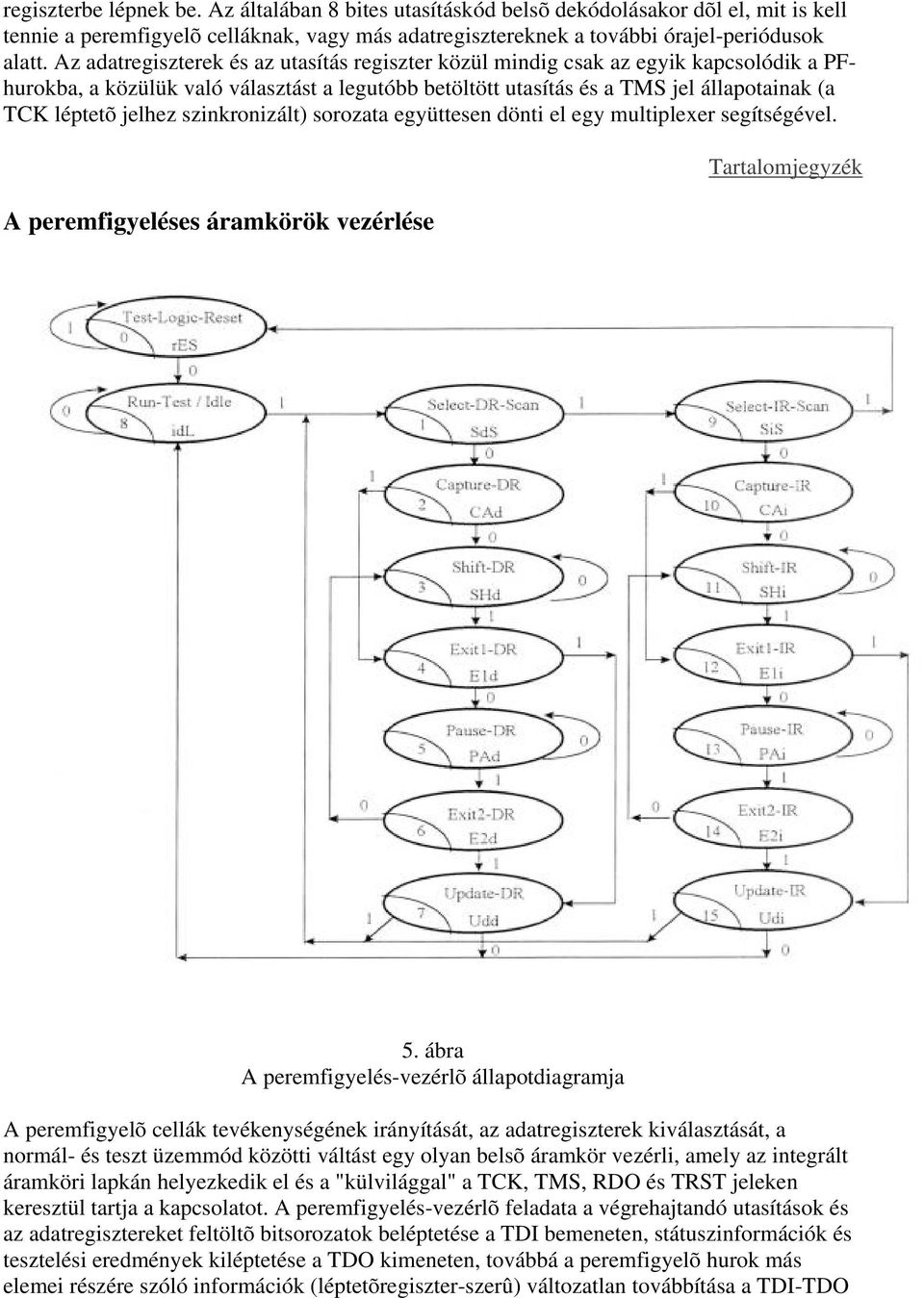 szinkronizált) sorozata együttesen dönti el egy multiplexer segítségével. A peremfigyeléses áramkörök vezérlése 5.