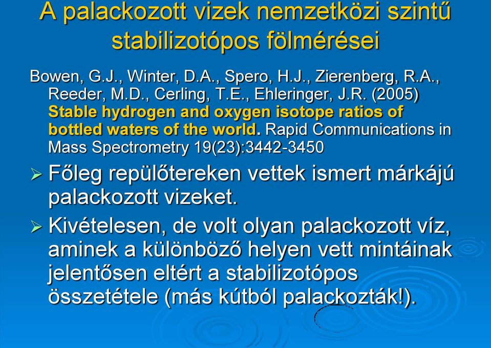 Rapid Communications in Mass Spectrometry 19(23):3442-3450 Főleg repülőtereken vettek ismert márkájú palackozott vizeket.