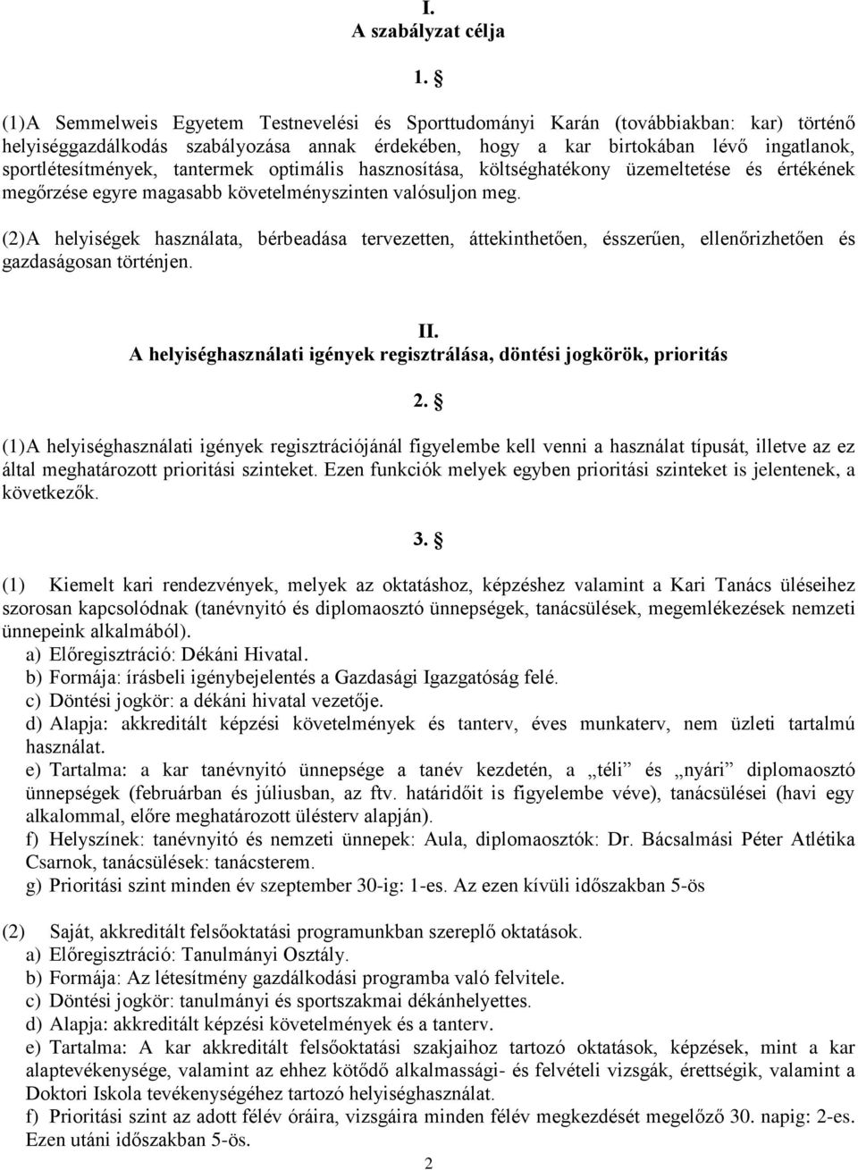 tantermek optimális hasznosítása, költséghatékony üzemeltetése és értékének megőrzése egyre magasabb követelményszinten valósuljon meg.