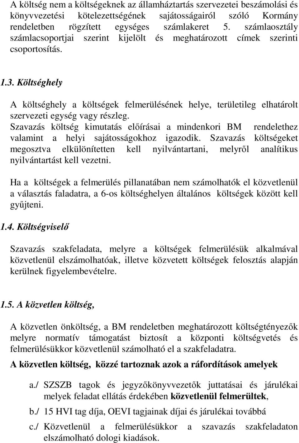 Költséghely A költséghely a költségek felmerülésének helye, területileg elhatárolt szervezeti egység vagy részleg.