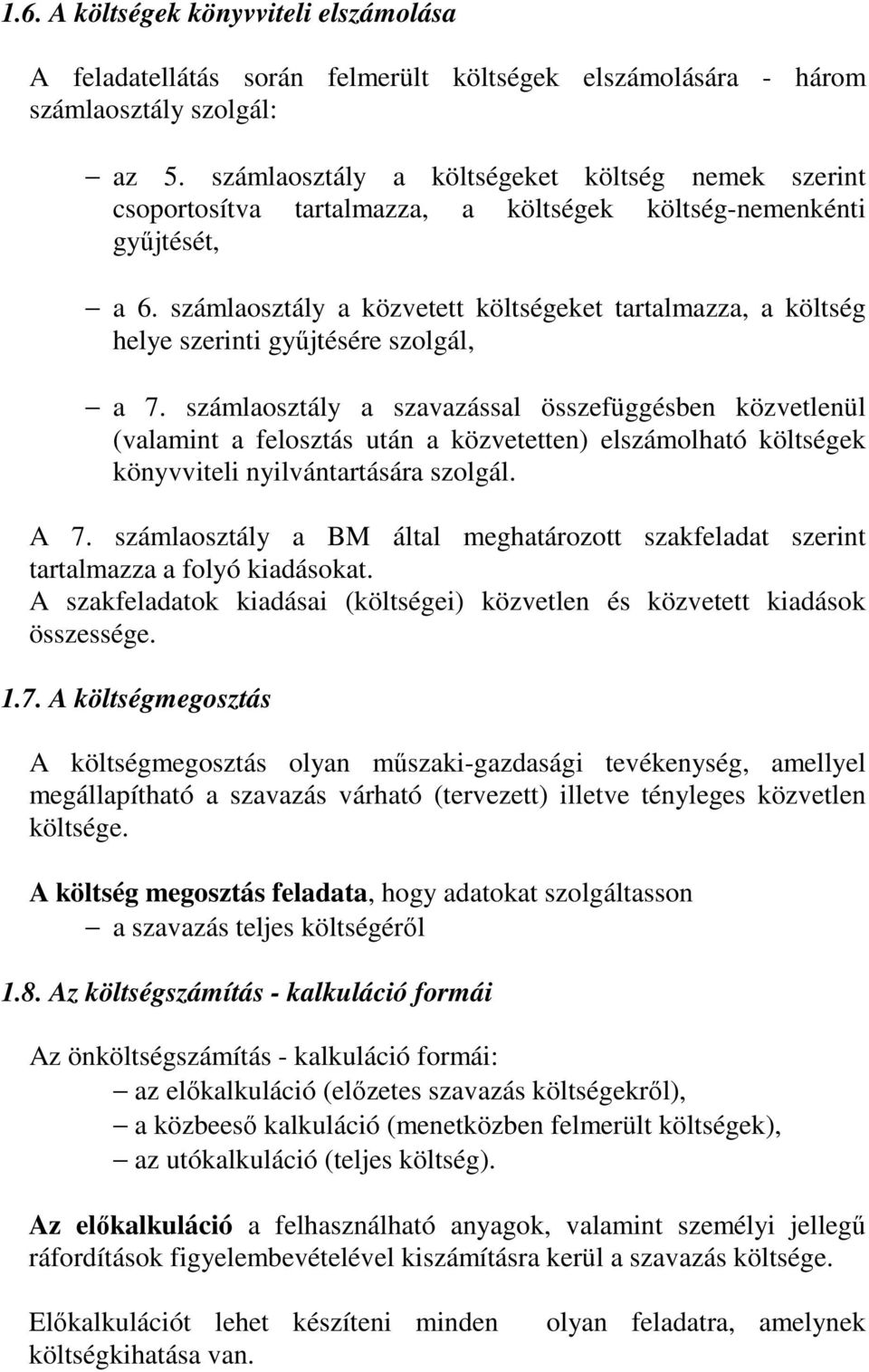 számlaosztály a közvetett költségeket tartalmazza, a költség helye szerinti gyűjtésére szolgál, a 7.