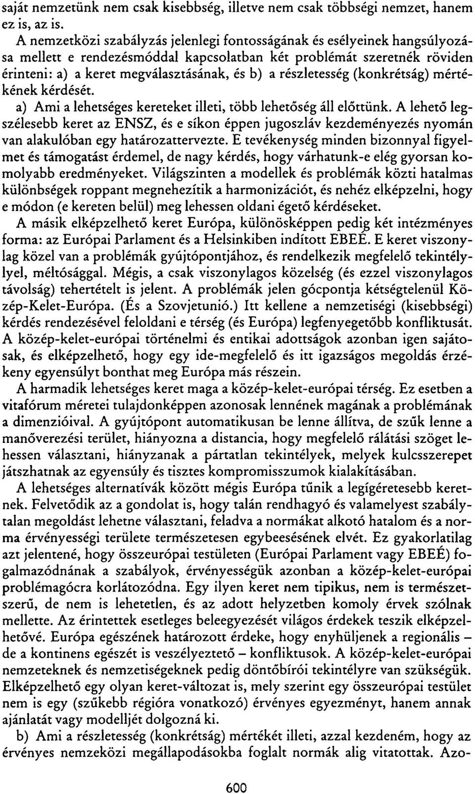 részletesség (konkrétság) mértékének kérdését. a) Ami a lehetséges kereteket illeti, több lehetőség áll előttünk.