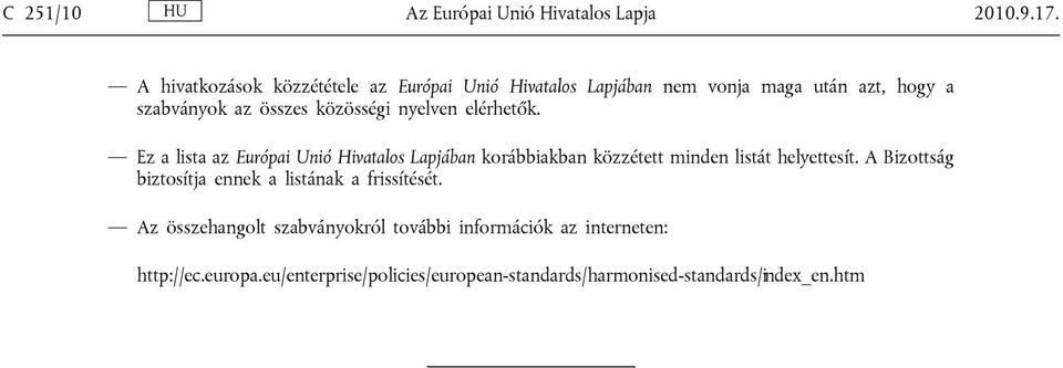 nyelven elérhetők. Ez a lista az Európai Unió Hivatalos Lapjában korábbiakban közzétett minden listát helyettesít.