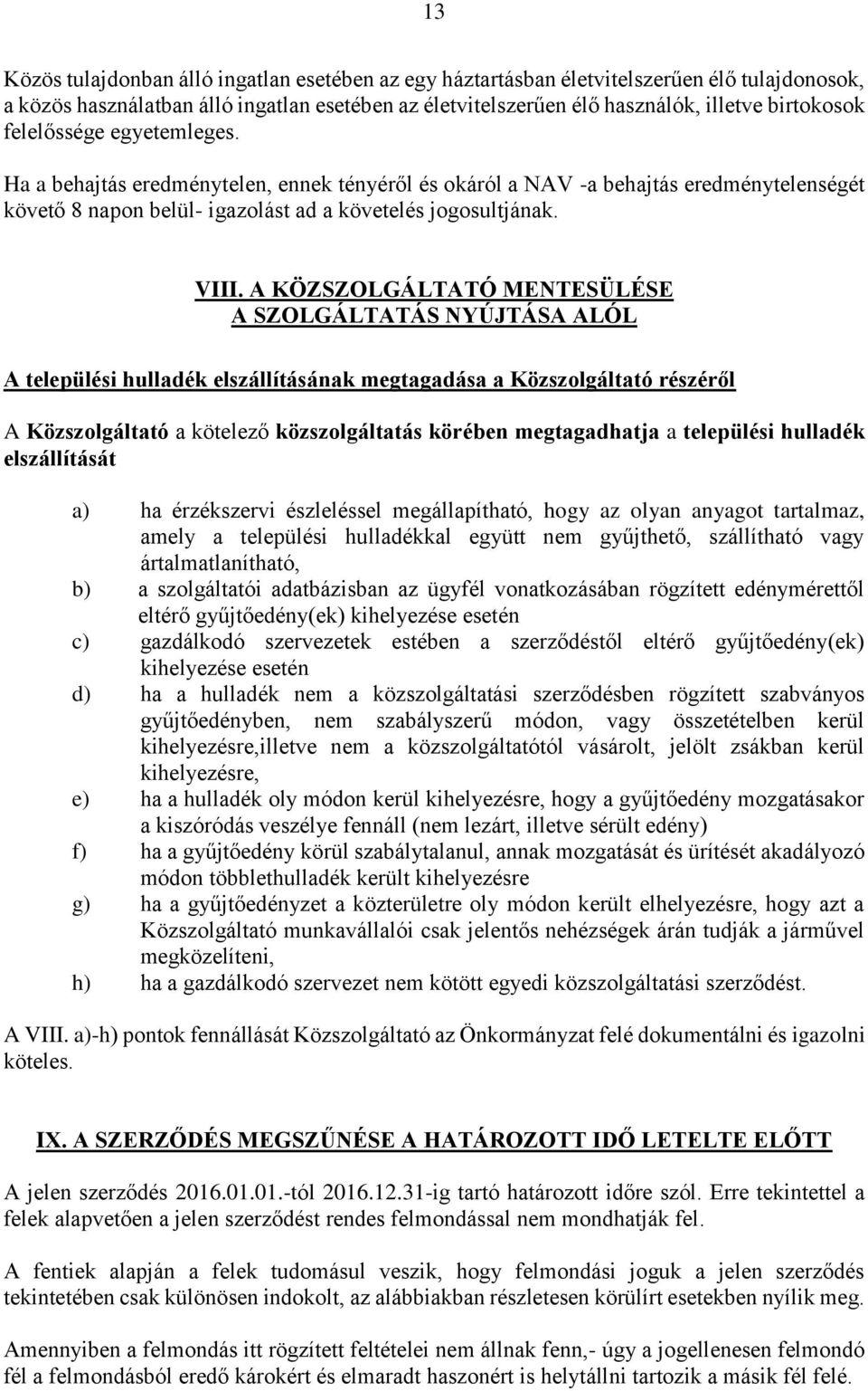 A KÖZSZOLGÁLTATÓ MENTESÜLÉSE A SZOLGÁLTATÁS NYÚJTÁSA ALÓL A települési hulladék elszállításának megtagadása a Közszolgáltató részéről A Közszolgáltató a kötelező közszolgáltatás körében megtagadhatja