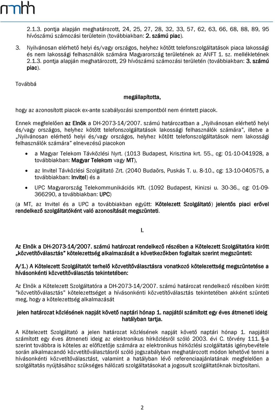 sz. mellékletének 2.1.3. pontja alapján meghatározott, 29 hívószámú számozási területén (továbbiakban: 3. számú piac).