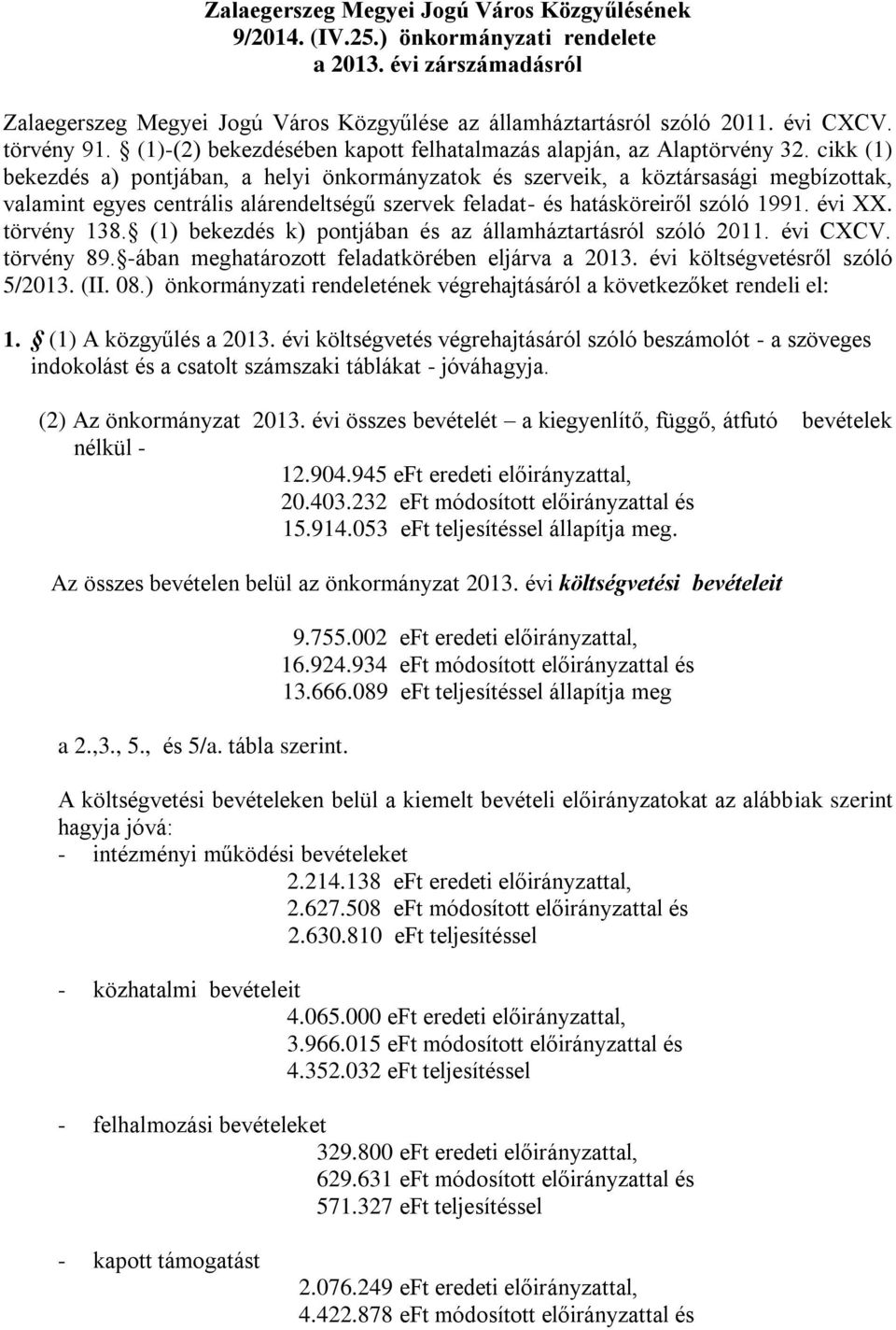 cikk (1) bekezdés a) pontjában, a helyi önkormányzatok és szerveik, a köztársasági megbízottak, valamint egyes centrális alárendeltségű szervek feladat- és hatásköreiről szóló 1991. évi XX.