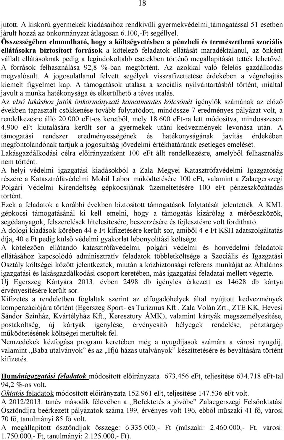 pedig a legindokoltabb esetekben történő megállapítását tették lehetővé. A források felhasználása 92,8 %-ban megtörtént. Az azokkal való felelős gazdálkodás megvalósult.