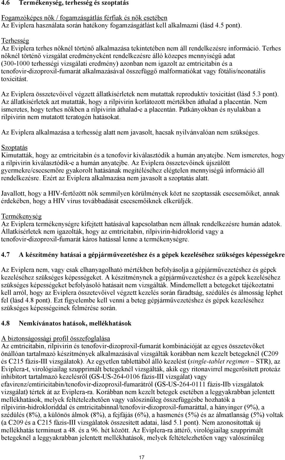 Terhes nőknél történő vizsgálat eredményeként rendelkezésre álló közepes mennyiségű adat (300-1000 terhességi vizsgálati eredmény) azonban nem igazolt az emtricitabin és a