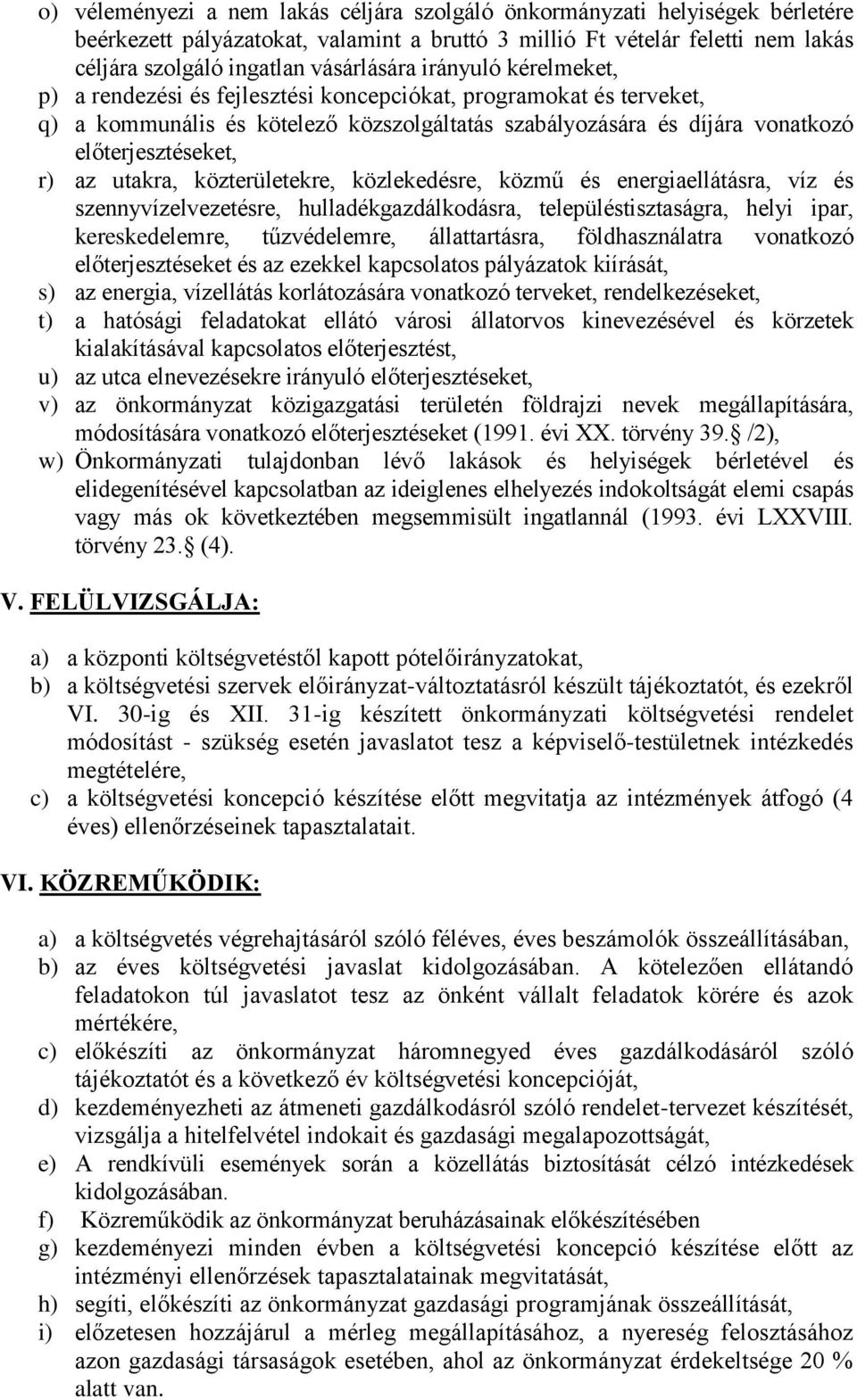 utakra, közterületekre, közlekedésre, közmű és energiaellátásra, víz és szennyvízelvezetésre, hulladékgazdálkodásra, településtisztaságra, helyi ipar, kereskedelemre, tűzvédelemre, állattartásra,