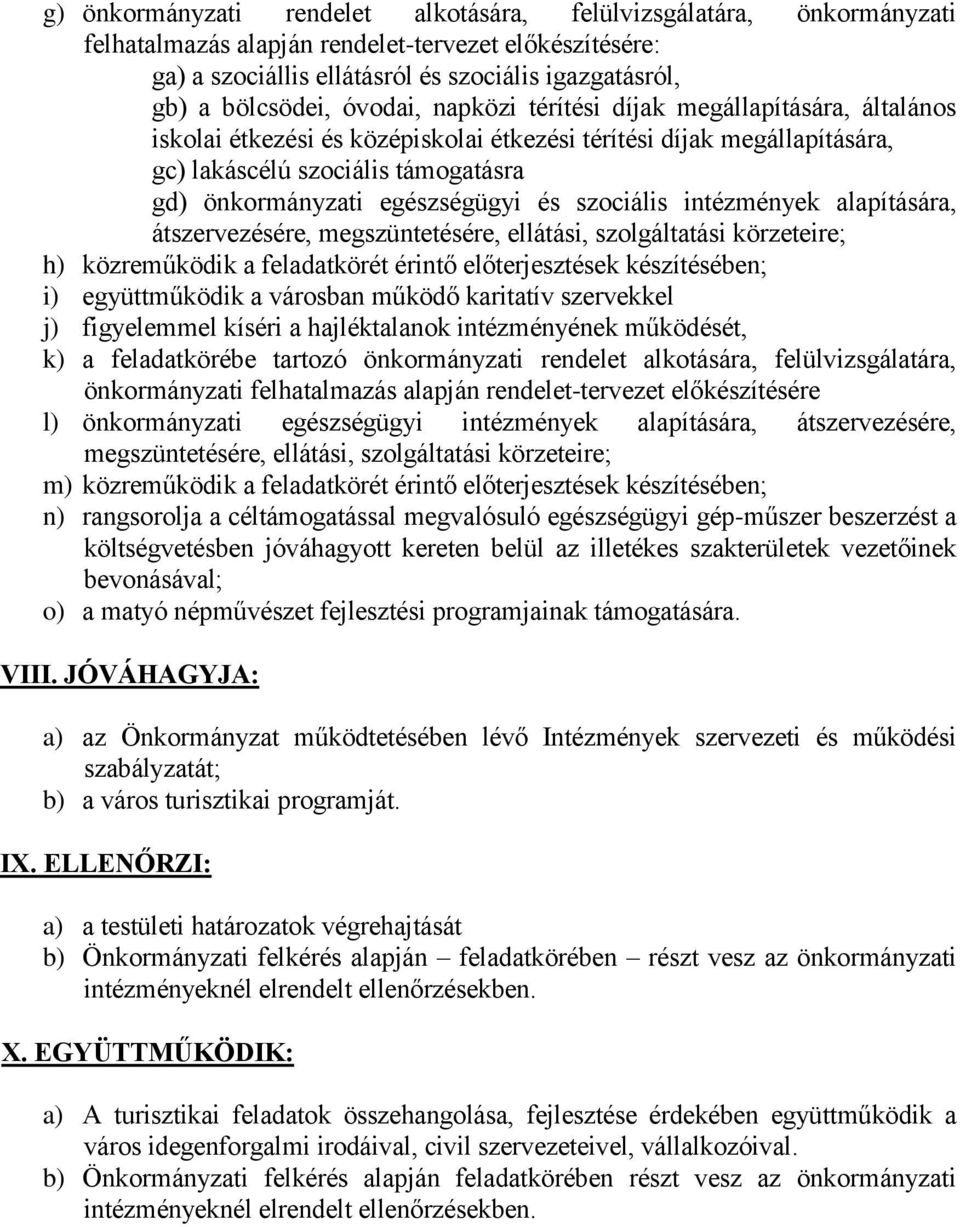 és szociális intézmények alapítására, átszervezésére, megszüntetésére, ellátási, szolgáltatási körzeteire; h) közreműködik a feladatkörét érintő előterjesztések készítésében; i) együttműködik a