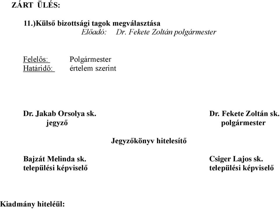 szerint Dr. Jakab Orsolya sk. jegyző Dr. Fekete Zoltán sk.