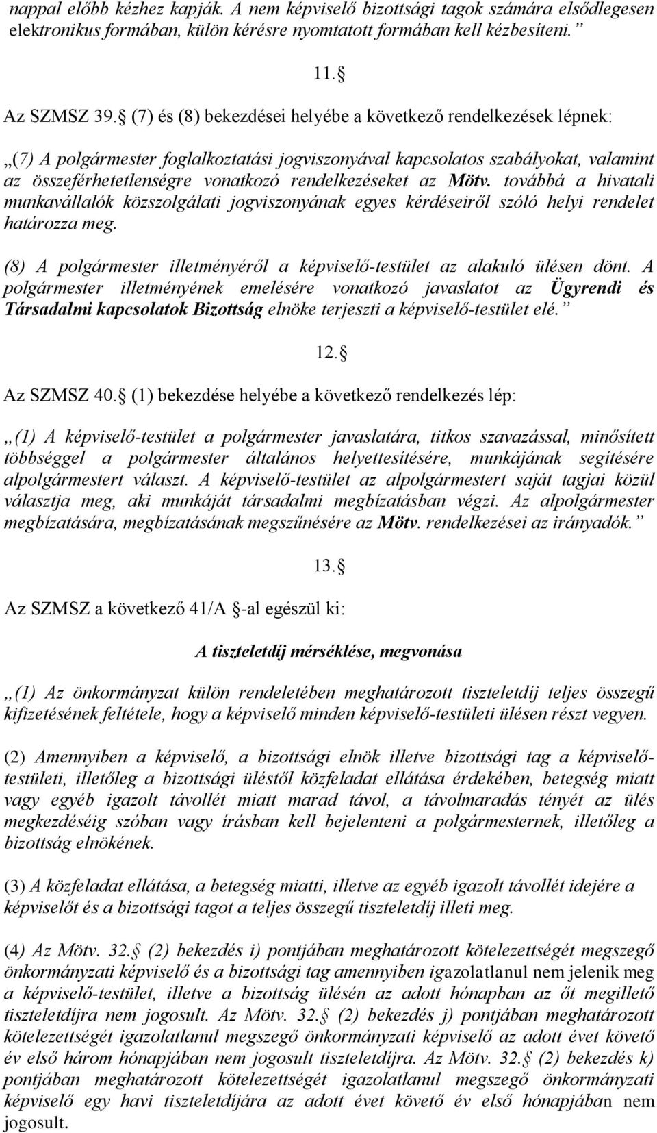 az Mötv. továbbá a hivatali munkavállalók közszolgálati jogviszonyának egyes kérdéseiről szóló helyi rendelet határozza meg.