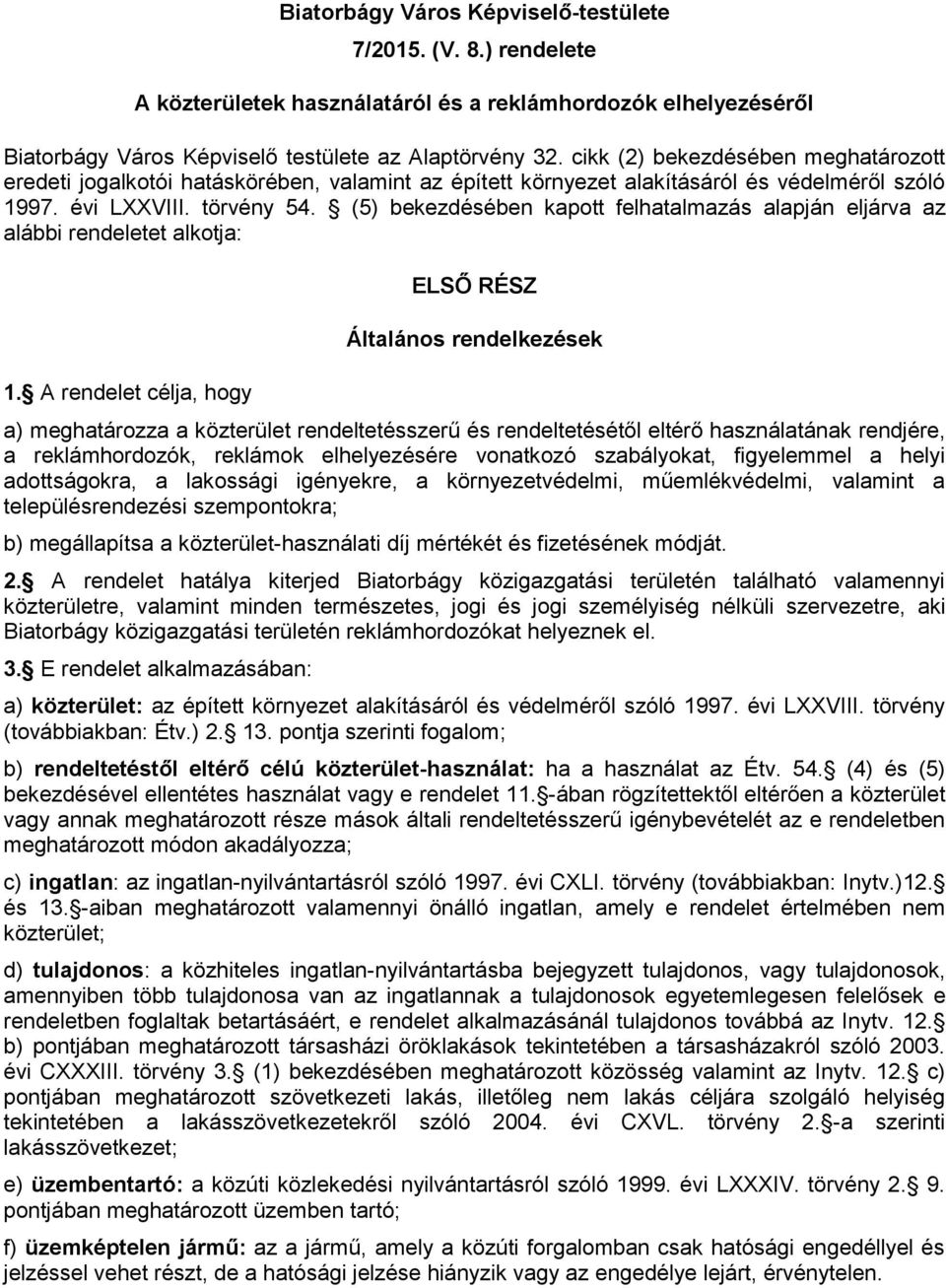 (5) bekezdésében kapott felhatalmazás alapján eljárva az alábbi rendeletet alkotja: 1.