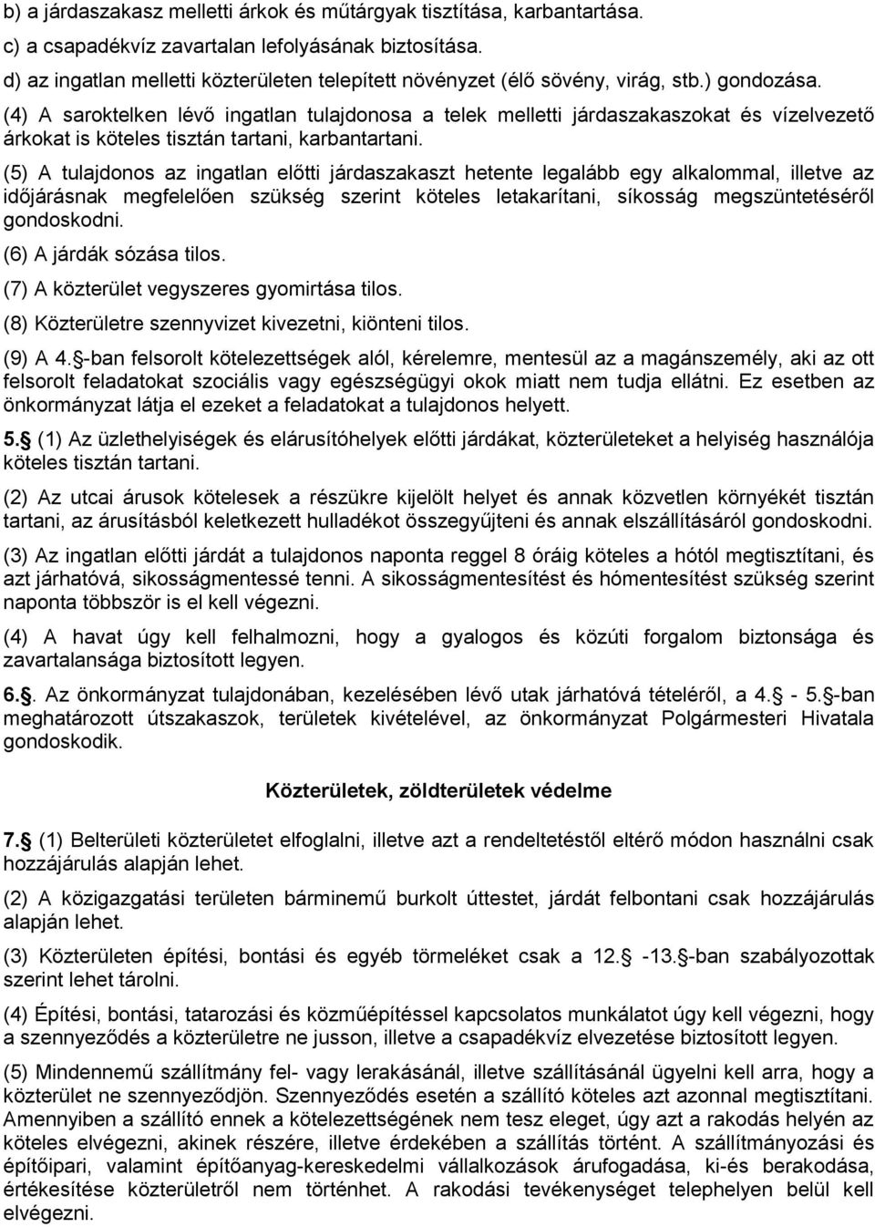 (4) A saroktelken lévő ingatlan tulajdonosa a telek melletti járdaszakaszokat és vízelvezető árkokat is köteles tisztán tartani, karbantartani.