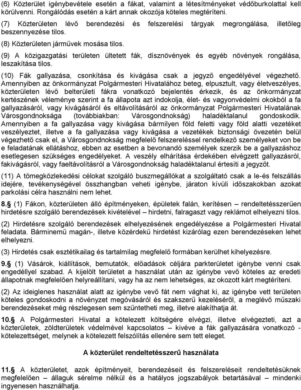 (9) A közigazgatási területen ültetett fák, dísznövények és egyéb növények rongálása, leszakítása tilos. (10) Fák gallyazása, csonkítása és kivágása csak a jegyző engedélyével végezhető.