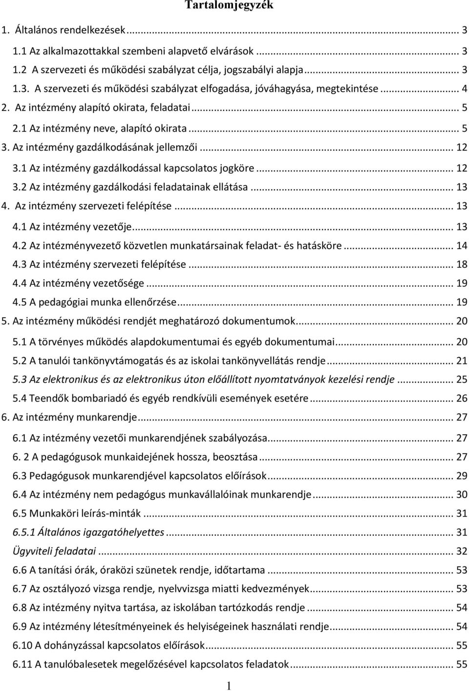 .. 12 3.2 Az intézmény gazdálkodási feladatainak ellátása... 13 4. Az intézmény szervezeti felépítése... 13 4.1 Az intézmény vezetője... 13 4.2 Az intézményvezető közvetlen munkatársainak feladat- és hatásköre.