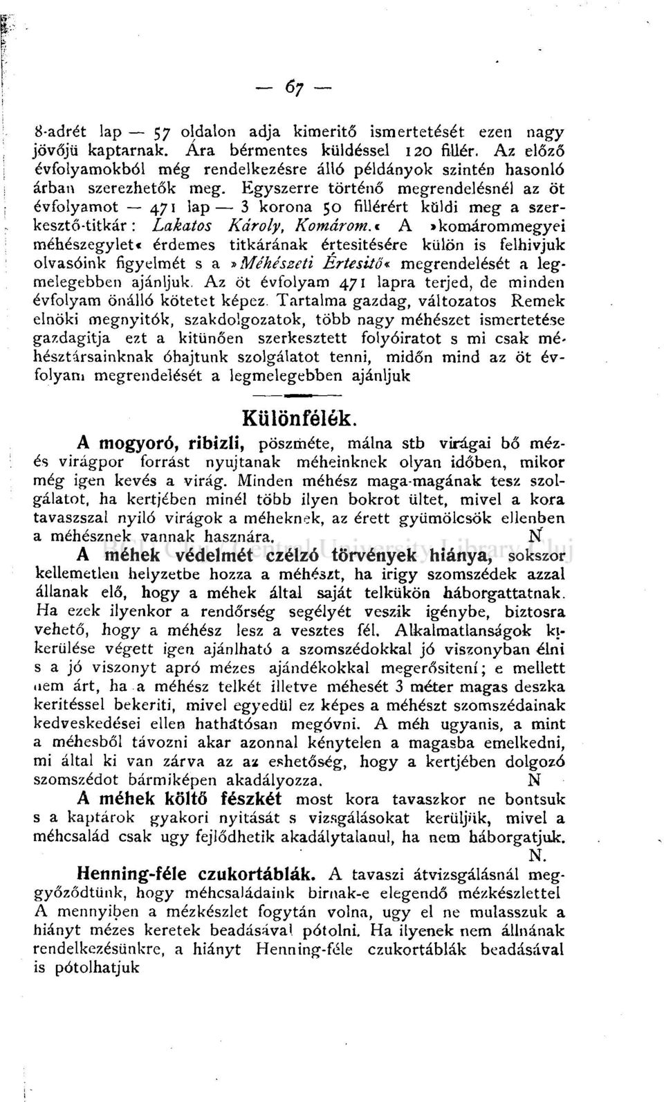 Egyszerre történő megrendelésnél az öt évfolyamot 471 lap 3 korona 50 fillérért küldi meg a szerkesztő-titkár : Lakatos Károly, Komárom.