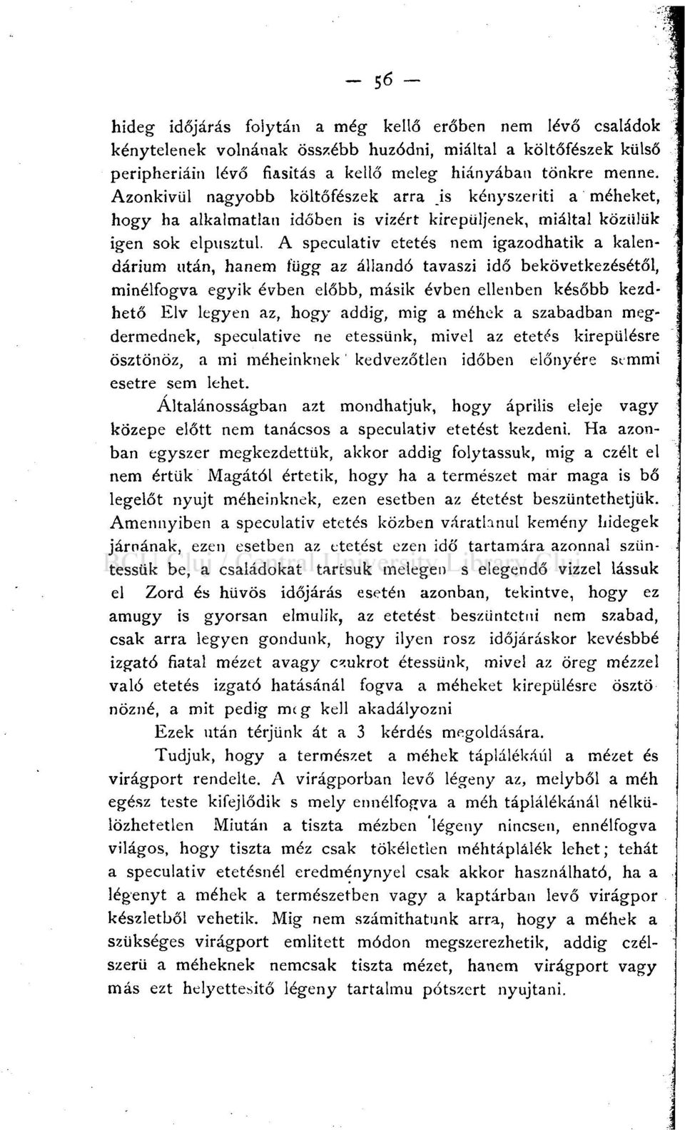 A speculativ etetés nem igazodhatik a kalendárium után, hanem függ az állandó tavaszi idő bekövetkezésétől, minélfogva egyik évben előbb, másik évben ellenben később kezdhető Elv legyen az, hogy