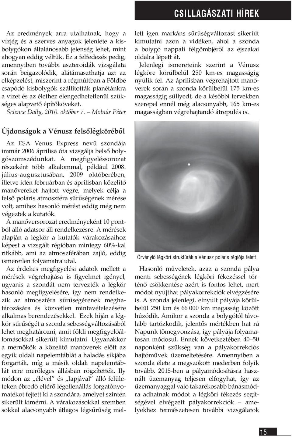 vizet és az élethez elengedhetetlenül szükséges alapvető építőköveket. Science Daily, 2010. október 7.