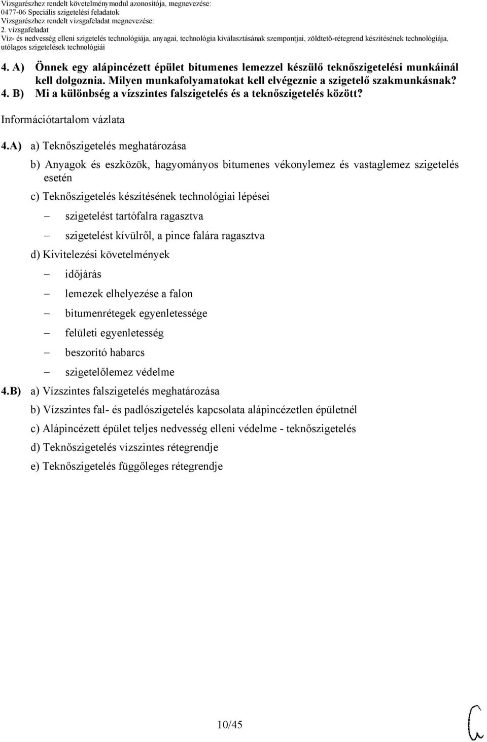 a) a) Teknőszigetelés meghatározása b) Anyagok és eszközök, hagyományos bitumenes vékonylemez és vastaglemez szigetelés esetén c) Teknőszigetelés készítésének technológiai lépései szigetelést