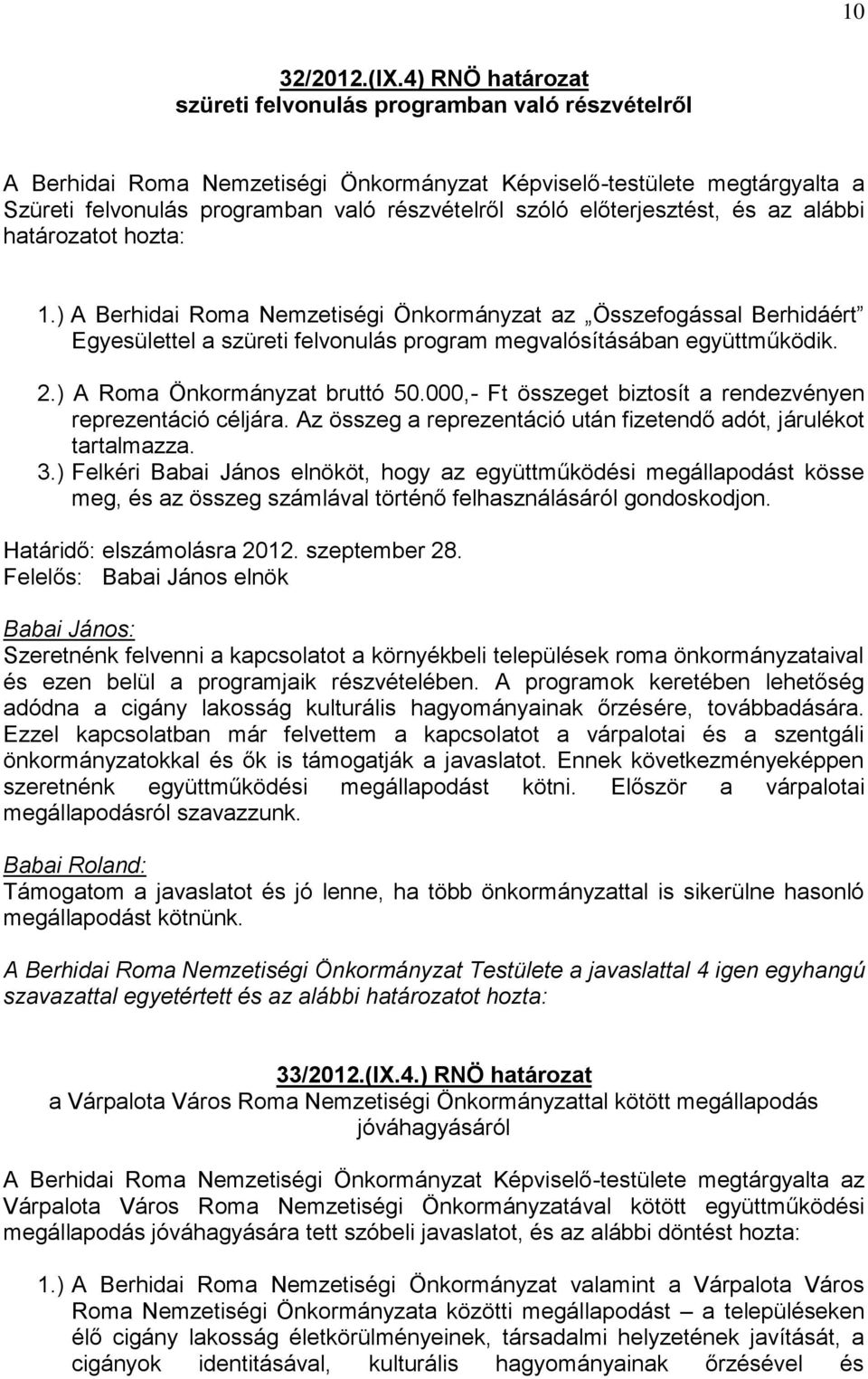 000,- Ft összeget biztosít a rendezvényen reprezentáció céljára. Az összeg a reprezentáció után fizetendő adót, járulékot tartalmazza. 3.