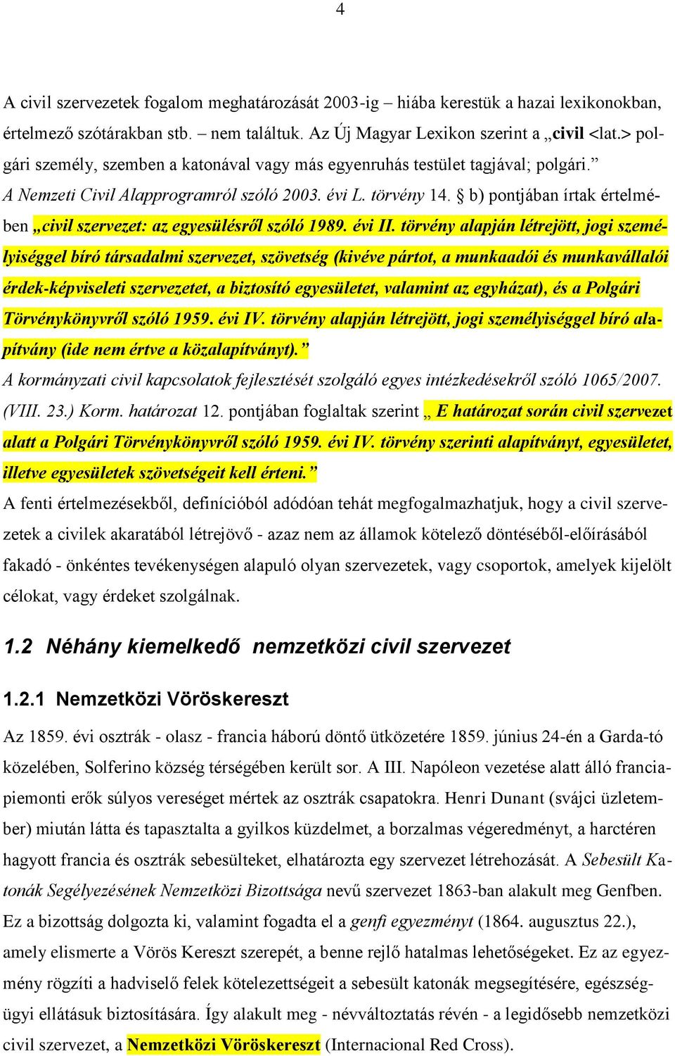 b) pontjában írtak értelmében civil szervezet: az egyesülésről szóló 1989. évi II.