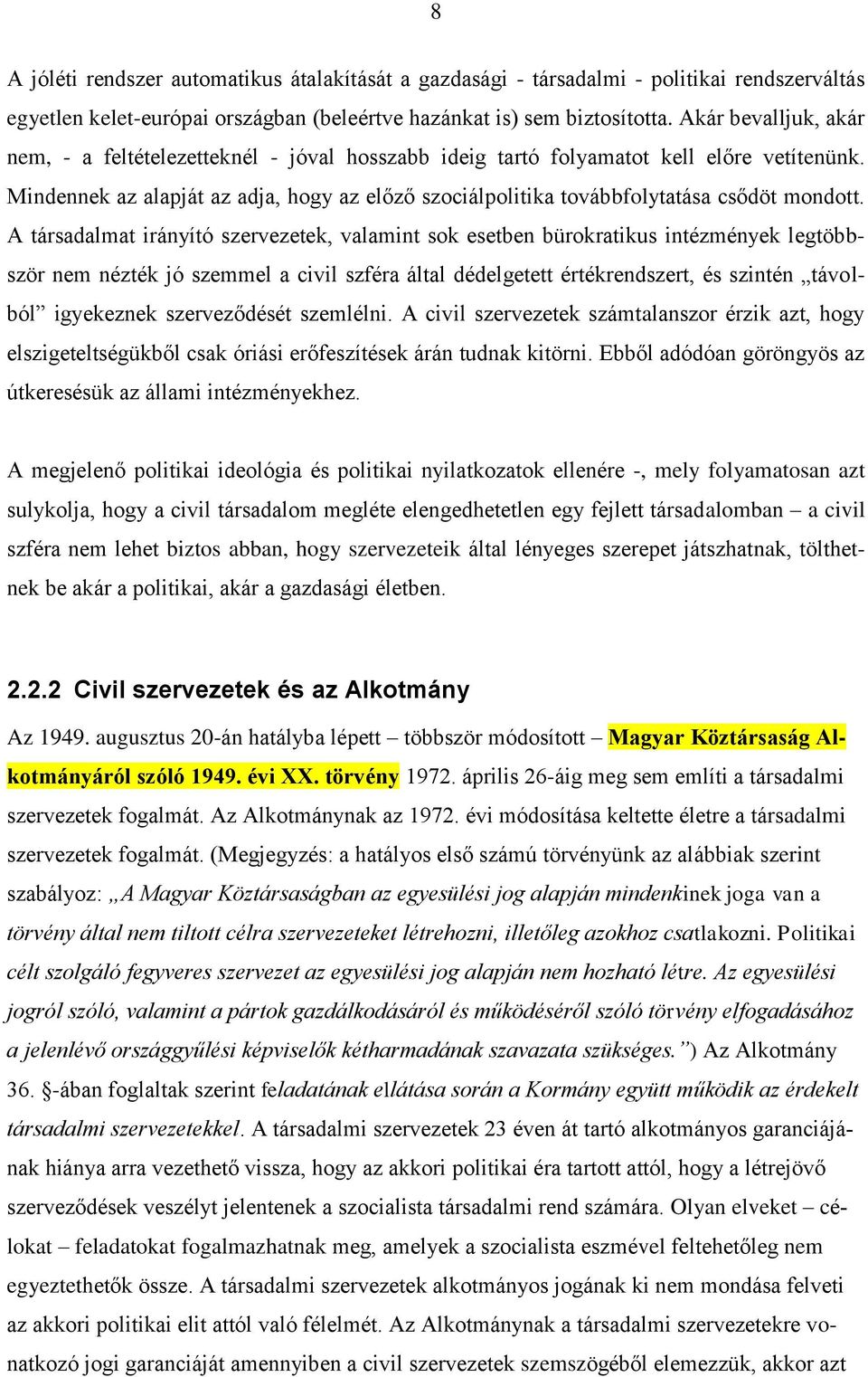 Mindennek az alapját az adja, hogy az előző szociálpolitika továbbfolytatása csődöt mondott.